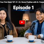 When to Have Your First Baby? EP: 01 | Dr. Noora Pradhan with Dr. Punyaram Kharbuja