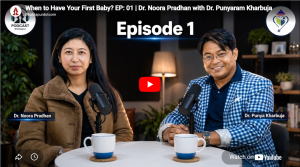 When to Have Your First Baby? EP: 01 | Dr. Noora Pradhan with Dr. Punyaram Kharbuja