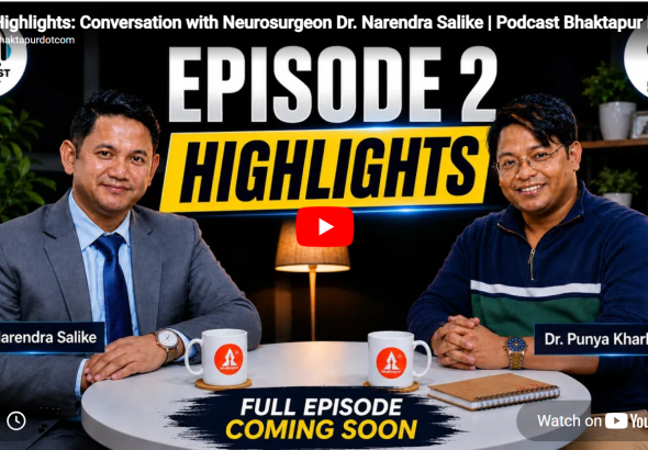 Neurosurgeon Dr. Narendra Salike | Podcast Bhaktapur Ep. 2